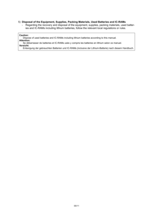 Page 55)Disposal of the Equipment, Supplies, Packing Materi als, Used Batteries and IC-RAMs
- Regarding the recovery and disposal of the equipme nt, supplies, packing materials, used batter-
ies and IC-RAMs including lithium batteries, follow  the relevant local regulations or rules.
Caution:
Dispose of used batteries and IC-RAMs including lit hium batteries according to this manual.
Attention: Se débarrasser de batteries et IC-RAMs usés y compri s les batteries en lithium selon ce manuel.
Vorsicht: Entsorgung...