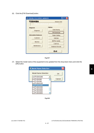 Page 611June 2004 © TOSHIBA TECe-STUDIO200L/202L/230/232/280/282 FIRMWARE UPDATING
6 - 57
6
(6) Click the [F/W Download] button.
 Fig.6-57
(7) Select the model name of the equipment to be upd ated from the drop-down menu and click the 
[OK] button.
 Fig.6-58   