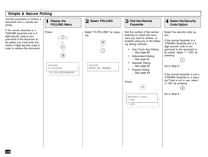 Page 128126Use this procedure to retrieve a
document from a remote fac-
simile.
If the remote facsimile is a
TOSHIBA facsimile and a 4-
digit security code is pro-
grammed to the document to
be polled, you must enter the
correct 4-digit security code in
order to retrieve the document.
Press:
MENU++
Select “01.POLLING” by press-
ing:
+
Dial the number of the remote
facsimile (in which the docu-
ment you want to retrieve  is
located) using any of the follow-
ing dialing methods.
• One Touch Key Dialing
... See...