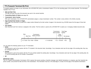 Page 153151
To properly identify the sender of your documents, the e-STUDIO170F prints a transmission header (TTI) on the recording paper of the remote facsimile. The information
included in the TTI are:
• Date and Start Time
The date and start time when this document was sent to the remote facsimile.
• Transmitting Station ID Name (see page 43)
• Transmission Serial Number
With each transmission, the e-STUDIO170F automatically assigns a unique transmission number. This number is also printed on the Activity...