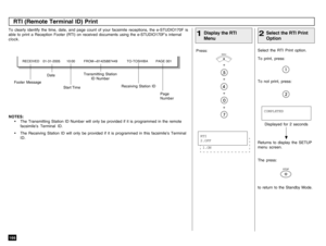 Page 168166To clearly identify the time, date, and page count of your facsimile receptions, the e-STUDIO170F is
able to print a Reception Footer (RTI) on received documents using the e-STUDIO170F’s internal
clock.
Press:
+
+
+
+
NOTES:
• The Transmitting Station ID Number will only be provided if it is programmed in the remote
facsimile’s Terminal ID.
• The Receiving Station ID will only be provided if it is programmed in this facsimile’s Terminal
ID.
Display the RTI
Menu
1
Select the RTI Print option.
To print,...