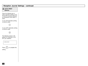 Page 186184Press the following key to
setup automatic printing of the
TX and RX Journals whenever
40 transactions have taken in
place.
To turn ON Automatic printing
of journal, press:
AUTO PRINT
Options
4Reception Journal Settings - continuedCOMPLETED
Press 
STOP
 to complete this
setting. To turn OFF Automatic printing
of journal, press:
The following screen is dis-
played for 2 seconds to con-
firm your selection. 