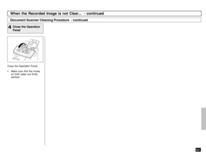 Page 223221
Close the Operation Panel.
• Make sure that the hooks
on both sides are firmly
latched.
Close the Operation
Panel
4When the Recorded Image is not Clear...  - continuedDocument Scanner Cleaning Procedure  - continued 