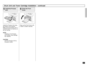 Page 3129
Drum Unit and Toner Cartridge Installation - continued
Press up the Front Cover until
it clicks to attach securely.
Close the Front
Cover
6
Install the Process Unit along
the Guide in the machine.
Make sure the Process Unit is
inserted inside the machine as
far as it will go.
NOTE:
Pressing in the Process
Unit forcibly could damage
the machine.
CAUTION:
Hold the Process Unit by
the green handle.
Install the Process
Unit
5 