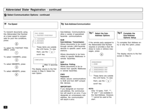 Page 7270Abbreviated Dialer Registration - continued
To transmit documents using
this Abbreviated Dial Number
at a lower speed to compen-
sate for poor line conditions,
press:To select the FASTEST POS-
SIBLE, press:To select 14400BPS, press:To select 9600BPS, press:To select 4800BPS, press:
Sub-Address Communications
allow a variety of specialized
facsimile communications.
SUB
Sub-Address Transmission
Allows documents to be routed
through remote LAN-Facsimile
devices to specific users’ work-
stations.
Allows...