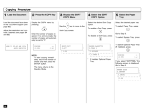 Page 9088
Display the COPY menu by
pressing:
COPY
Enter the number of copies re-
quired. If no entry is made, the
number of copies will automati-
cally be set to “1.”
Load the document face down
in the Document Support (see
page 83).
Adjust the resolution and con-
trast if desired (see pages 84
and 85).Use the 
 key to move to the
Sort Copy screen.Select the desired Sort Copy
option.
To enable a Sort Copy, press:
To disable a Sort Copy, press:
Select the desired paper tray.
To select Paper Tray, press:Go to...