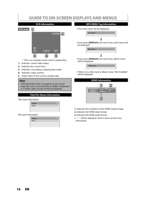 Page 1616ENEN
Video Info.   :          480p  /  YCbCr
Audio Info.   :          Bitstream
21
333
1. Indicates the resolution of the HDMI output image.
2
.Indicates the HDMI video format.
3.Indicates the HDMI audio format.
  “- - -” will be displayed, when it does not have any
in
formation.
HDMI Information
GUIDE TO ON-SCREEN DISPLAYS AND MENUS
Title name information
Title NameMy Title
File name information
File NameMy File
Title/File Name Information
  First, track name will be displayed.
Track Name
  If you...