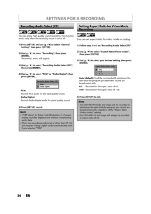 Page 3636ENEN
SETTINGS FOR A RECORDING
You can enjoy high quality sound recording. This function
works only when the recording mode is set at XP.
1)  Press [SETUP] an
d use [K/L] to select “GeneralSetting”, then press [ENTER].
2)  Use [K/L] to select “Recording”, then press [ENTER].“Recording” menu will appear.
3)  Use [K/L] to select “Recording Audio Select (XP)”, then press [ENTER].
4)  Use [K/L] to select “PCM” or“Dolby Digital”, then 
press [ENTER].
Recording Audio Select (XP)
PCM
Dolby Digital
PCM:...