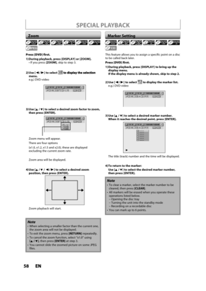 Page 5858ENEN
SPECIAL PLAYBACK
Zoom
Note
When selecting a smaller factor than the current one,the zoom area will not be displayed.
 To exit the zoom menu, press[RETURN] repeatedly.
To cancel the zoom function, select “x1.0” using[K /L], then press[ENTER] at step 3.
You cannot slide the zoomed picture on some JPEGfiles.
Press [DVD] first.
1) During  playback, press [DISPLAY] or [ZOOM].you press[ZOOM], skip to step 3.
2) Use  [{ /{B] to select menu.e.g.) DVD-video
1/   5 1/   5DVD0:01:00 / 1:23:45Video
3) Use  [K...