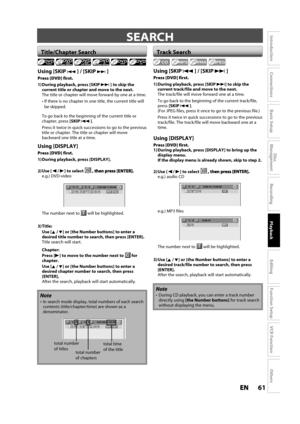 Page 6161ENEN
Disc 
Management
Recording
Playback
Introduction
Connections
Basic Setup
Editing
Function Setup
VCR Function
Others
SEARCH
Using [SKIPj ] / [SKIPi ]
Press [DVD] first.
1) During  playback, press [SKIPi ] to skip the
current title or chapter and move to the next.The title or chapter will move forward by one at a time.

be ski
pped.
To go back to the beginning of the current title or 
chapter, press[SKIPj].
Press it twice in quick successions to go to the previous
title or chapter. The title or...