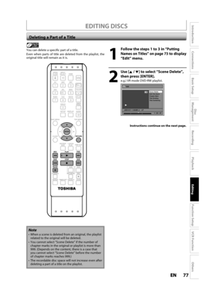 Page 7777ENEN
Disc 
Management
Recording
Playback
Introduction
Connections
Basic Setup
Editing
Function Setup
VCR Function
Others
Deleting a Part of a Title
1
Follow the steps 1 to 3 in “Putting 
Names on Tit
les” on page 73 to display
“Edit” menu.
2
Use [K /L] to select “Scene Delete”,
t
hen press [ENTER].
e.g.) VR mode DVD-RW playlist.
Edit
Scene Delete
Edit Title  Name
Chapter Mark
Title Dividing
Title Combining
JAN/ 6/11 1:00AM L1   LP
1
PL
1 : 25 : 47
You can delete a specific part of a title.
Even when...