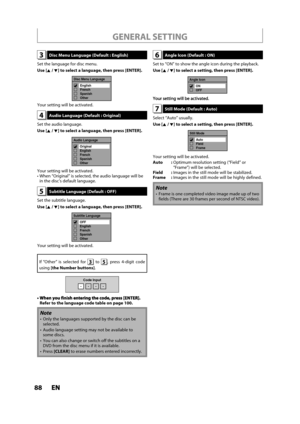 Page 8888ENEN
GENERAL SETTING
3 Disc Menu Language (Default : English)
Set the language for disc menu.
Use [K/L] to select a language, then press [ENTER].
Disc Menu Language
English
French
Spanish
Other
Your setting will be activated.
4 Audio Language (Default : Original)
Set the audio language.
Use [K/L] to select a language, then press [ENTER].
Audio Language
Original
English
French
Spanish
Other
Your setting will be activated.hen “Original” is selected, the audio language will be
in the disc’s default...