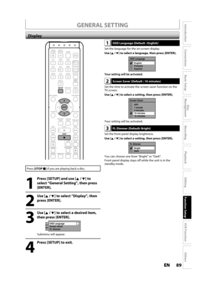 Page 8989ENEN
Disc 
Management
Recording
Playback
Introduction
Connections
Basic Setup
Editing
Function Setup
VCR Function
Others
1 OSD Language (Default : English)
Set the language for the on-screen display.
Use [K /L] to select a language, then press [ENTER].
OSD Language
English
Français
Español
2 Screen Saver (Default : 10 minutes)
Set the time to activate the screen saver function on theTV screen.
Use [K /L] to select a setting, then press [ENTER].
Screen Saver
OFF
1 minute
5 minutes
10 minutes
15 minutes...