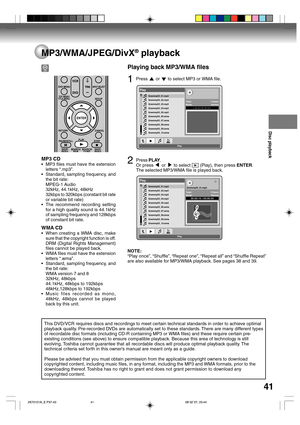 Page 41Disc playback
41
MP3/WMA/JPEG/DivX® playback
This DVD/VCR requires discs and recordings to meet certain technical standards in order to achieve optimal
playback quality. Pre-recorded DVDs are automatically set to these standards. There are many different types
of recordable disc formats (including CD-R containing MP3 or WMA files) and these require certain pre-
existing conditions (see above) to ensure compatible playback. Because this area of technology is still
evolving, Toshiba cannot guarantee that...