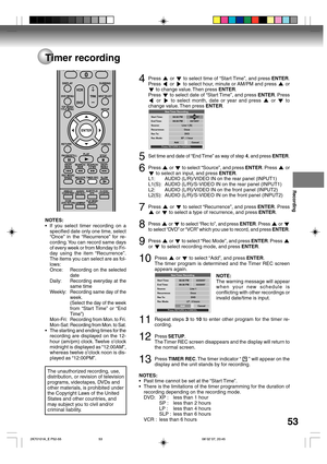 Page 53Recording
53
Timer recording
4Press  or  to select time of “Start Time”, and press ENTER.
Press 
 or  to select hour, minute or AM/PM and press  or
 to change value. Then press ENTER.
Press  to select date of “Start Time”, and press ENTER. Press
 or  to select month, date or year and press  or  to
change value. Then press ENTER.
New Timer  Recording
Press RETURN to CANCEL
Start Time:
End Time:
Source:
Recurrence:
Rec To:
Rec Mode:08:00 PM 03/20/07
09:00 PM 03/19/07
Line 1 [S]
Once
DVD
XP : 1 hour
Add...