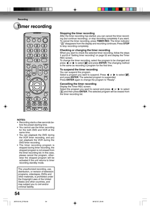 Page 54Recording
54Timer recording
Stopping the timer recording
After the timer recording has started, you can cancel the timer record-
ing (but continue recording), or stop recording completely if you want.
To cancel the timer recording, press TIMER REC. The timer indicator
“ 
 ” disappears from the display and recording continues. Press STOP
to stop recording completely.
Checking or changing the timer recording
When you want to check the selected timer recording, follow the steps
1 and 2 of “Setting timer...