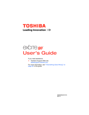 Page 1GMAD00401010
06/14
If you need assistance:
❖Toshiba’s Support Web site
tabletsupport.toshiba.com
For more information, see “If Something Goes Wrong” on 
page 92 in this guide. 
 
User’s Guide 