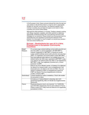 Page 1212
5.375 x 8.375 ver 2.3
In the European Union, these symbols indicate that when the last end 
user wishes to discard this product, it must be sent to appropriate 
facilities for recovery and recycling. This Directive applies to EU 
member countries only and does not apply to end users in other 
countries such as the United States.
Although the initial emphasis is in Europe, Toshiba is already working 
with design engineers, suppliers, and other partners to determine 
appropriate worldwide product life...