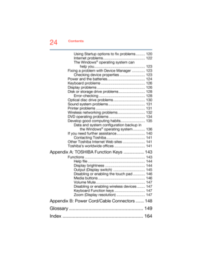 Page 2424Contents
5.375 x 8.375 ver 2.3
Using Startup options to fix problems ......... 120
Internet problems ......................................... 122
The Windows
® operating system can 
help you.................................................. 123
Fixing a problem with Device Manager ............. 123
Checking device properties ......................... 123
Power and the batteries..................................... 124
Keyboard problems ........................................... 126
Display problems...