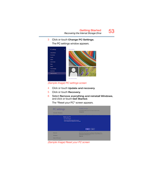 Page 5353Getting Started
Recovering the Internal Storage Drive
3Click or touch Change PC Settings.
The PC settings window appears.
(Sample Image) PC settings screen
4Click or touch Update and recovery.
5Click or touch 
Recovery.
6Select 
Remove everything and reinstall Windows, 
and click or touch 
Get Started.
The “Reset your PC” screen appears.
(Sample Image) Reset your PC screen 