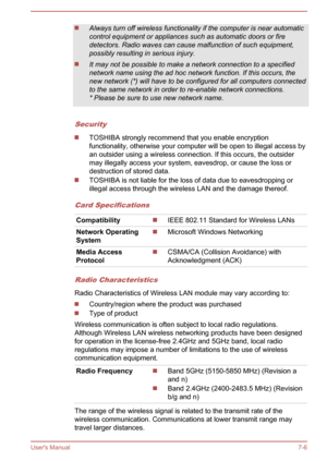 Page 105Always turn off wireless functionality if the computer is near automaticcontrol equipment or appliances such as automatic doors or firedetectors. Radio waves can cause malfunction of such equipment,
possibly resulting in serious injury.
It may not be possible to make a network connection to a specified network name using the ad hoc network function. If this occurs, thenew network (*) will have to be configured for all computers connected
to the same network in order to re-enable network connections.
*...