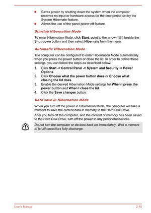 Page 31Saves power by shutting down the system when the computerreceives no input or hardware access for the time period set by theSystem Hibernate feature.
Allows the use of the panel power off feature.
Starting Hibernation Mode
To enter Hibernation Mode, click  Start, point to the arrow (  ) beside the
Shut down  button and then select  Hibernate from the menu.
Automatic Hibernation Mode
The computer can be configured to enter Hibernation Mode automatically
when you press the power button or close the lid. In...