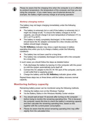 Page 59Please be aware that the charging time when the computer is on is affected
by ambient temperature, the temperature of the computer and how you are using the computer - if you make heavy use of external devices forexample, the battery might scarcely charge at all during operation.
Battery charging notice
The battery may not begin charging immediately under the followingconditions:
The battery is extremely hot or cold (if the battery is extremely hot, it
might not charge at all). To ensure the battery...
