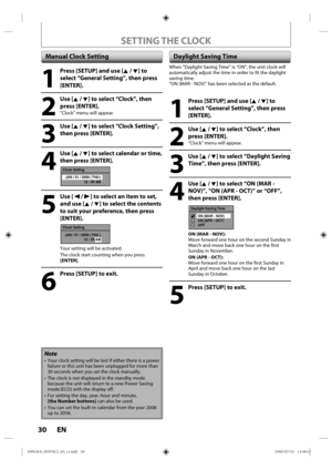 Page 3030 EN
SETTING THE CLOCK
1
  Press [SETUP] and use [K / L] to select “General Setting”, then press 
[ENTER].
2
 Use [K / L] to select “Clock”, then press [ENTER].
“Clock” menu will appear.
3
 Use [K / L] to select “Daylight Saving Time”, then press [ENTER].
4
 Use [K / L] to select “ON (MAR - NOV)”, “ON (APR - OCT)” or “OFF”, 
then press [ENTER].
Daylight Saving Time
ON (MAR - NOV)
ON (APR - OCT)
OFF
ON (MAR - NOV): 
Move forward one hour on the second Sunday in 
March and move back one hour on the first...