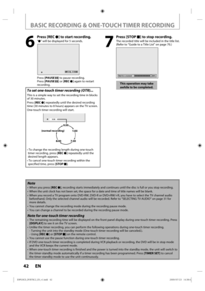 Page 4242 EN
BASIC RECORDING & ONE-TOUCH TIMER RECORDING
7
 Press [STOP C] to stop recording.
The recorded title will be included in the title list. 
(Refer to “Guide to a Title List” on page 70.)
Wait for a moment  90%
This operation may take 
awhile to be completed.
6
 Press [REC  I] to start recording.
“I” will be displayed for 5 seconds.
   ISP 1:53
Press [PAUSE  F] to pause recording. 
Press  [PAUSE  F] or  [REC  I] again to restart 
recording.
To set one-touch timer recording (OTR)...
This is a simple way...