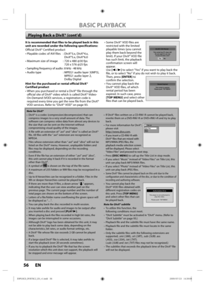 Page 5656 EN
BASIC PLAYBACK
It is recommended that files to be played back in this 
unit are recorded under the following specifications:
Official DivX® Certified product
•   Playable  codec of AVI files :  DivX®3.x, DivX®4.x, 
DivX®5.x, DivX®6.0
•  Maximum  size of image :  720 x 480 @30 fps 
720 x 576 @25  fps
•  Sampling  frequency  of aud io :  8 kHz - 48 kHz
•  Audio  type :   
MPEG1  audio l ayer 3 (MP3), 
MPEG1  audio layer 2, 
Dolby D igital
Hint for the purchased or rental official DivX® 
Certified...