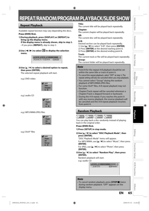 Page 6565EN
Disc 
Management
Recording
Playback
Introduction
Connections
Basic Setup
Editing
Function Setup
VCR Function
Others
REPEAT/RANDOM/PROGRAM PLAYBACK/SLIDE SHOW
Repeat Playback
Random Playback
   
Available  repeat function  may vary depending  the discs.
Press [DVD] first.
1) During playback, press [DISPLAY] or [REPEAT] to  bring up the display menu.
If the display menu is already shown, skip to step 2.
• If  you p ress [REPEAT],  skip to step 3.
2) Use  [{ / B] to select 
 to display the selection...