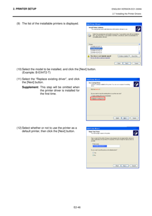 Page 602. PRINTER SETUP ENGLISH VERSION EO1-33094  
2.7 Installing the Printer Drivers
 
    E2-46
 
(9)  The list of the installable printers is displayed.  
              
(10) Select the model to be installed, and click th e [Next] button. 
  (Example: B-EX4T2-T)  
(11) Select  the  “Replace  existing  driver”,  and  clic k 
the [Next] button.   
Supplement :  This  step  will  be  omitted  when 
the  printer  driver  is  installed  for  
the first time.  
   
         
(12) Select whether or not to use the...