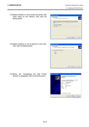 Page 612. PRINTER SETUP ENGLISH VERSION EO1-33094  
2.7 Installing the Printer Drivers
 
    E2-47
 
(13) Select whether or not to share the printer wit h 
other  users  on  the  network,  then  click  the  
[Next] button.   
         
(14) Select  whether  or  not  to  perform  a  print  test,  
then click the [Next] button.  
       
 
   
(15) When  the  “Completing  the  Add  Printer  Wizard” is displayed, click the [Finish] button. 
             