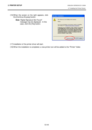 Page 622. PRINTER SETUP ENGLISH VERSION EO1-33094  
2.7 Installing the Printer Drivers
 
    E2-48
 
(16) When  the  screen  on  the  right  appears,  click 
the [Continue Anyway] button.   
Note : “Digital Signature Not Found” 
message may be displayed.  In this  
case, click the [Yes] button.  
       
(17) Installation of the printer driver will start.   
(18) When the installation is completed, a new prin ter icon will be added to the “Printer” folder. 
 
   