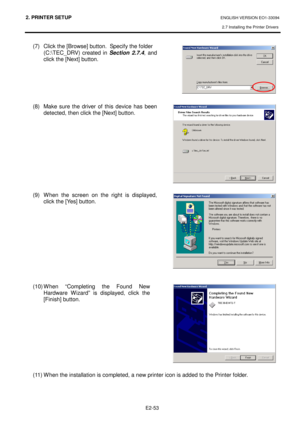 Page 672. PRINTER SETUP ENGLISH VERSION EO1-33094  
2.7 Installing the Printer Drivers
 
    E2-53
 
(7)  Click the [Browse] button.  Specify the folder   
  (C:\TEC_DRV)  created  in  Section  2.7.4,  and 
click the [Next] button.  
 
    
(8)  Make  sure  the  driver  of  this  device  has  been  detected, then click the [Next] button.    
       
(9)  When  the  screen  on  the  right  is  displayed,  click the [Yes] button.  
   
       
(10) When  “Completing  the  Found  New  Hardware  Wizard”  is...