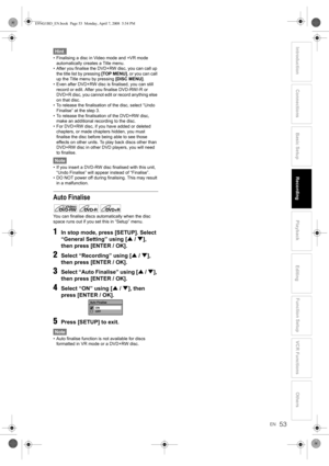 Page 5353EN
Introduction Connections Basic Setup Playback
EditingVCR Functions Others Function Setup
Recording
Hint
• Finalising a disc in Video mode and +VR mode 
automatically creates a Title menu.
• After you finalise the DVD+RW disc, you can call up 
the title list by pressing [TOP MENU], or you can call 
up the Title menu by pressing [DISC MENU].
• Even after DVD+RW disc is finalised, you can still 
record or edit. After you finalise DVD-RW/-R or 
DVD+R disc, you cannot edit or record anything else 
on...