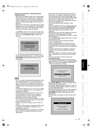 Page 5757EN
Introduction Connections Basic SetupPlayback
EditingVCR Functions Others Function Setup
RecordingHint for the purchased or rental official DivX® 
Certified product
• When you purchased or rental a DivX
® file through 
the official site of DivX® Video which is called DivX® 
Video-On-Demand (VOD) services, a registration 
code is required every time you get the new file from 
the DivX
® VOD services. Refer to “DivX® VOD” on 
page 56.
• Some DivX
® VOD files are restricted with the limited 
playable...