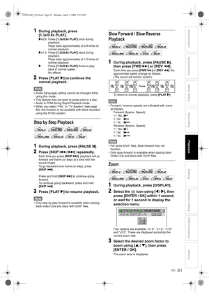 Page 6161EN
Introduction Connections Basic SetupPlayback
EditingVCR Functions Others Function Setup
Recording1During playback, press 
[1.3x/0.8x PLAY].
Px0.8 : Press [1.3x/0.8x PLAY] once during 
playback.
Plays back approximately at 0.8 times of 
normal playback.
Px1.3 : Press [1.3x/0.8x PLAY] twice during 
playback.
Plays back approximately at 1.3 times of 
normal playback.
P:Press [1.3x/0.8x PLAY] thrice to play 
back in normal speed.
No effects.
2Press [PLAY P] to continue the 
normal playback.
Note
• Audio...