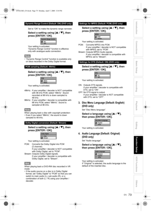 Page 79EN
Introduction Connections Basic Setup Playback
EditingVCR Functions Others Function Setup
Recording
79
Set to “ON” to make the dynamic range narrower.
Select a setting using [U / D], then 
press [ENTER / OK].
Your setting is activated.
“Dynamic Range Control” function is effective 
only with analogue audio connection. 
Note
• “Dynamic Range Control” function is available only 
on discs recorded in the Dolby Digital format.
Select a setting using [U / D], then 
press [ENTER / OK].
Your setting is...