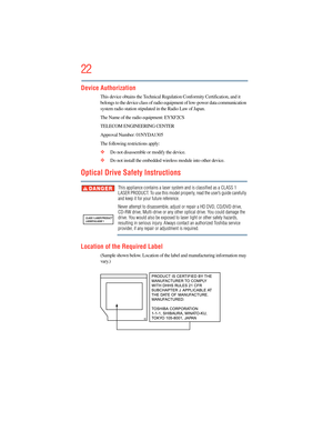 Page 22
22
5.375 x 8.375 ver 2.3
Device Authorization
This device obtains the Technical Regulation Conformity Certification, and it 
belongs to the device class of radio equipment of low-power data communication 
system radio station stipulated in the Radio Law of Japan.
The Name of the radio equipment: EYXF2CS
TELECOM ENGINEERING CENTER
Approval Number: 01NYDA1305
The following restrictions apply:
❖Do not disassemble or modify the device.
❖Do not install the embedded wire less module into other device.
Optical...