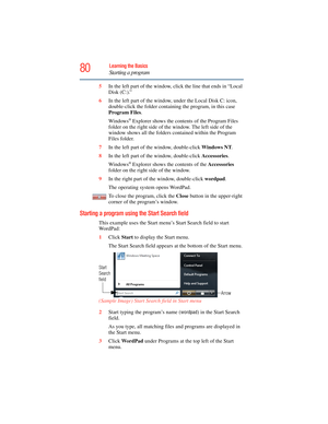 Page 80
80Learning the Basics
Starting a program
5In the left part of the window, c lick the line that ends in “Local 
Disk (C:).”
6 In the left part of the window, under the Local Disk C: icon, 
double-click the folder contai ning the program, in this case 
Program Files .
Windows
® Explorer shows the contents of the Program Files 
folder on the right side of th e window. The left side of the 
window shows all the folders  contained within the Program 
Files folder. 
7 In the left part of the window,...