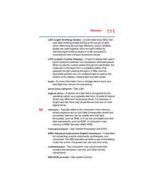 Page 111Glossary111
LED (Light Emitting Diode)—A solid state lamp (SSL) that 
uses light-emitting diodes (LEDs) as the source of light, 
which offers long life and high efficiency output. Multiple 
diodes are used together, since the light created by 
individual light-emitting diodes is small compared to 
incandescent and compact fluorescent lamps.
LCD (Liquid Crystal Display)—A type of display that uses a 
liquid substance between two transparent electrode panels. 
When an electric current passes through the...