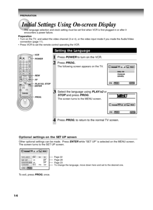 Page 1414
Optional settings on the SET UP screen
Other optional settings can be made.  Press ENTER while “SET UP” is selected on the MENU screen.
The screen turns to the SET UP screen.
To exit, press 
PROG. once.
Setting the Language
1Press POWER to turn on the VCR.
2Press PROG..
The following screen appears on the TV.
PREPARATION
Initial Settings Using On-screen Display
The language selection and clock setting must be set first when VCR is first plugged in or after it
encounters a power failure.
Preparation...