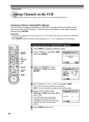 Page 1616
Incoming Antenna/Cable(CATV) Signals
The VCR scans through all receivable TV and CATV channels and stores only the active
ones in your area into the memory.  Once the storing is finished, you can select a desired
channel using 
CH/TRK.
Preparation
•Turn on the TV, and select the video channel (3 or 4), or the video input mode if you made the Audio/Video
connection (page 11).
•Press 
I.SELECT so that the channel number will appear if “L1” or “L2” is displayed in the VCR display.
Incoming...