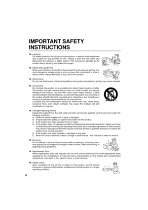 Page 66
16.Damage Requiring Service
Unplug this product from the wall outlet and refer servicing to qualified service personnel under the
following conditions:
a) When the power-supply cord or plug is damaged.
b) If liquid has been spilled, or objects have fallen into the product.
c) If the product has been exposed to rain or water.
d) If the product does not operate normally by following the operating instructions. Adjust only those
controls that are covered by the operating instructions as an improper...