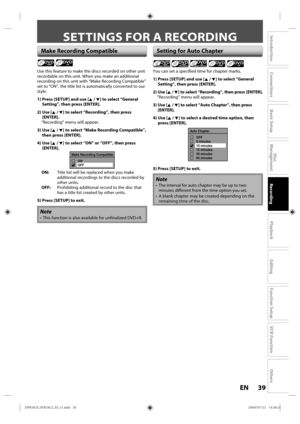 Page 3939EN
Disc 
Management
Recording
Playback
Introduction
Connections
Basic Setup
Editing
Function Setup
VCR Function
Others
SETTINGS FOR A RECORDING
Use this feature to make the discs recorded on other unit 
recordable on this unit. When you make an additional 
recording on this unit with “Make Recording Compatible” 
set to “ON”, the title list is automatically converted to our 
style.
1)  Press [SETUP] and use [K  / L] to select “General 
Setting”, then press [ENTER].
2)  Use [K  / L] to select...