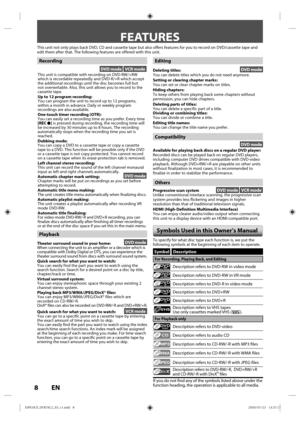 Page 88EN
FEATURES
This unit not only plays back DVD, CD and cassette tape but also offers \
features for you to record on DVD/cassette tape and 
edit them after that. The following features are offered with this unit.\
DVD mode VCR mode
This unit is compatible with recording on DVD-RW/+RW 
which is recordable repeatedly and DVD-R/+R which accept 
the additional recordings until the disc becomes full but 
not overwritable. Also, this unit allows you to record to the 
cassette tape.
Up to 12 program...