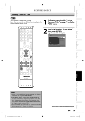 Page 7979EN
Disc 
Management
Recording
Playback
Introduction
Connections
Basic Setup
Editing
Function Setup
VCR Function
Others
Deleting a Part of a Title
1
  Follow the steps 1 to 3 in “Putting 
Names on Titles” on page 
75 to display 
“Edit” menu.
2
 Use [K / L] to select “Scene Delete”,  then press [ENTER].
e.g.) V R mode DVD-RW playlist.
Edit
Scene Delete
Edit Title  Name
Chapter Mark
Title Dividing
Title Combining
JAN/ 1/09 1:00AM CH10   LP
1
PL
1 : 25 : 47
You  can d elete  a specific p art of a title....