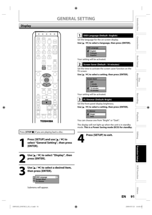 Page 9191EN
Disc 
Management
Recording
Playback
Introduction
Connections
Basic Setup
Editing
Function Setup
VCR Function
Others
1 OSD Language (Default : English)
Set  the l anguage  for the  on-screen d isplay.
Use [K / L] to select a language, then press [ENTER].
OSD Language
English
Français
Español
Your  setting  will be activated.
2 Screen Saver (Default : 10 minutes)
Set  the  time  to activate  the screen  saver function  on the 
TV  screen.
Use [K / L] to select a setting, then press [ENTER].
Screen...