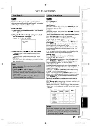 Page 9999EN
Disc 
Management
Recording
Playback
Introduction
Connections
Basic Setup
Editing
Function Setup
VCR Function
Others
VCR FUNCTIONS
Time SearchOther Operations
This  feature  allows you to go  to a specific p oint on a 
cassette  tape by entering  the exact  amount  of time  you 
wish  to skip  in order  to reach  the point.
Press [VCR] first.
1) Press [SEARCH] repeatedly so that “TIME SEARCH”  menu appears.
2) Using [the Number buttons], enter your desired  time to skip within 30 seconds.
You  can...